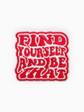 FIND YOURSELF AND BE THAT