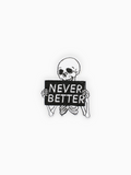 NEVER BETTER