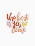 the best is yet to come